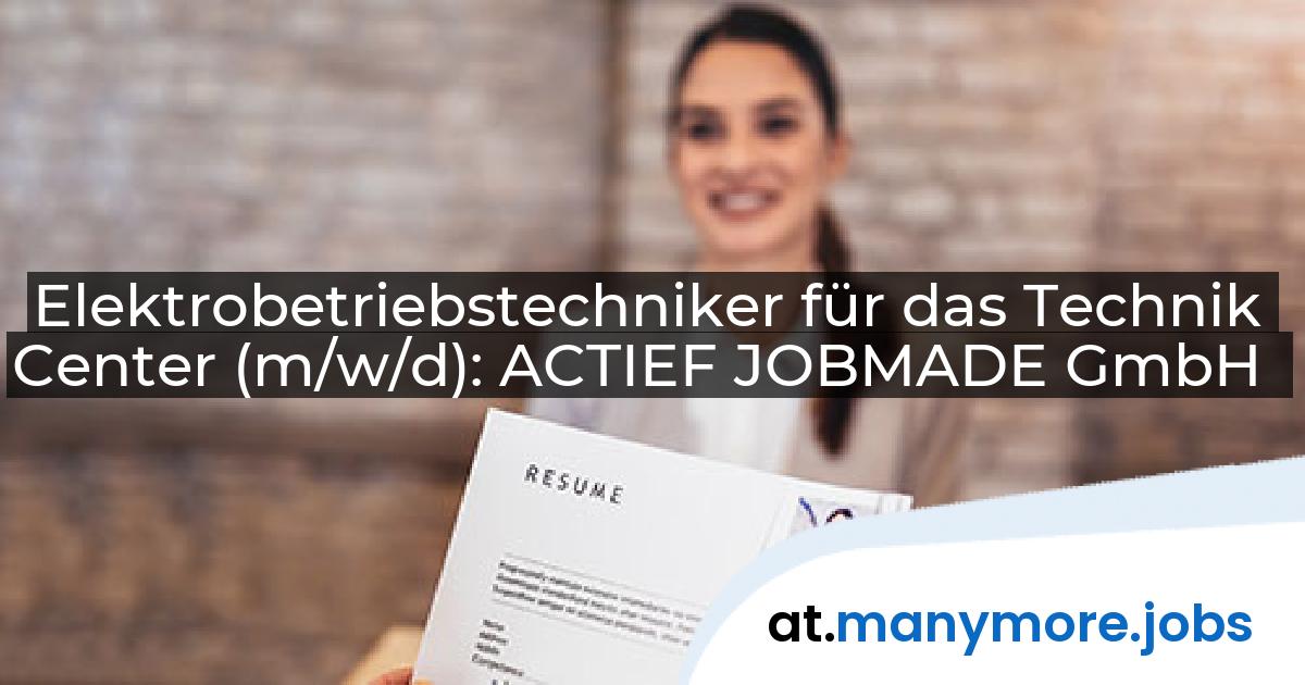 Elektrobetriebstechniker für das Technik Center (m/w/d): ACTIEF JOBMADE GmbH | manymore.jobs