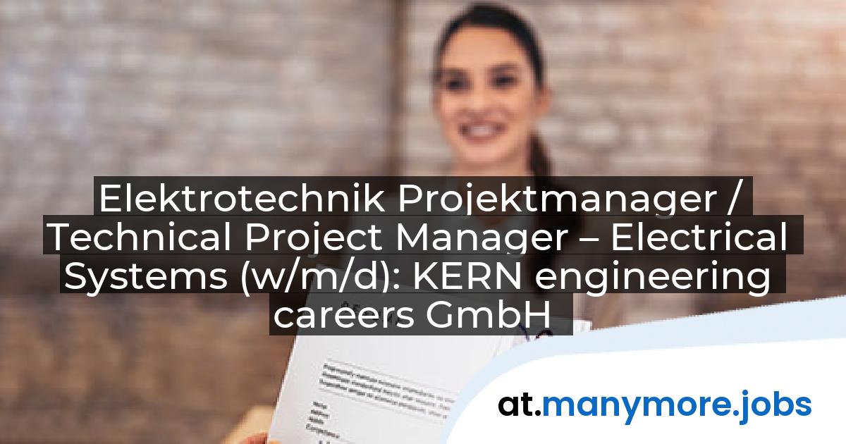 Elektrotechnik Projektmanager / Technical Project Manager – Electrical Systems (w/m/d): KERN engineering careers GmbH | manymore.jobs
