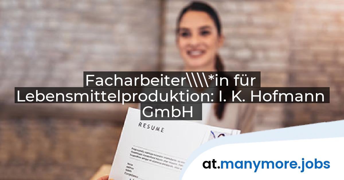 Facharbeiter\\\\*in für Lebensmittelproduktion: I. K. Hofmann GmbH | manymore.jobs