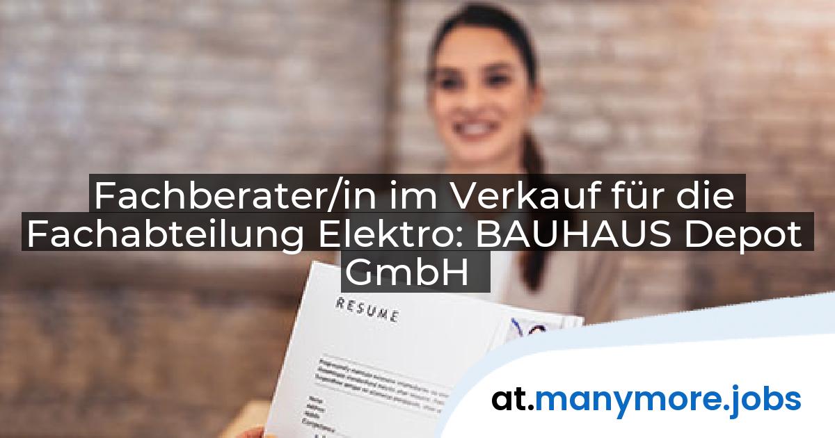 Fachberater/in im Verkauf für die Fachabteilung Elektro: BAUHAUS Depot GmbH | manymore.jobs