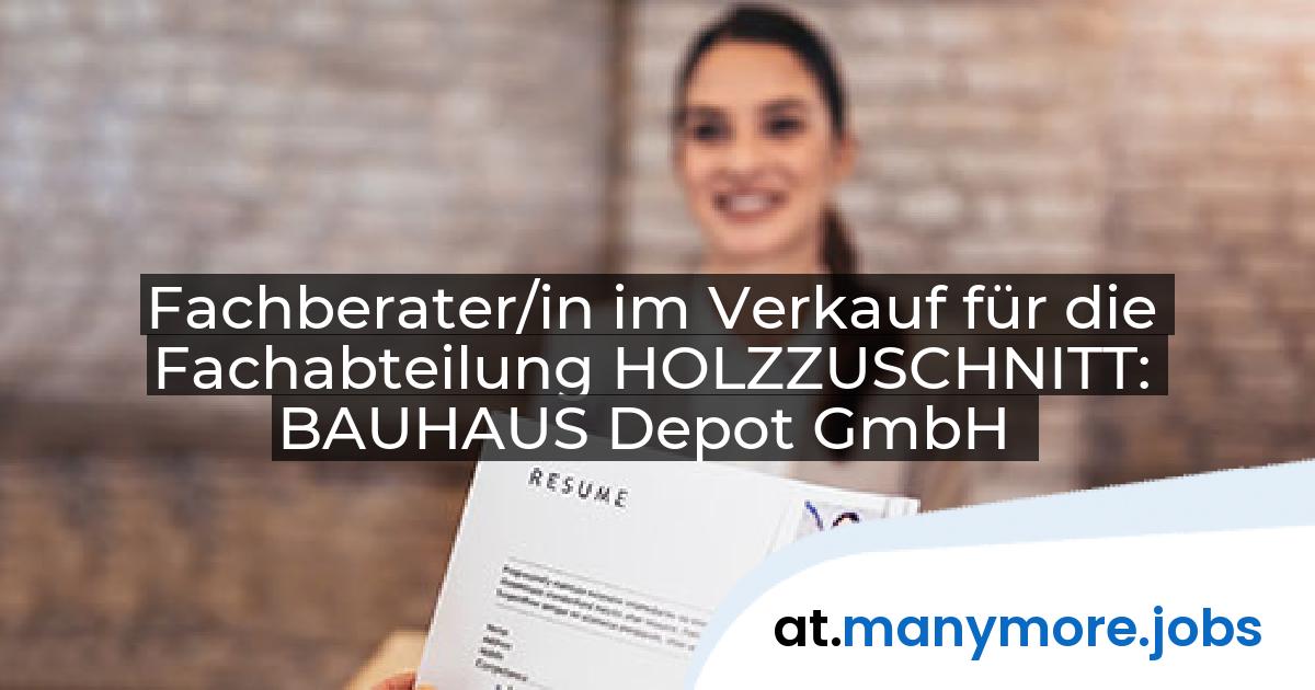 Fachberater/in im Verkauf für die Fachabteilung HOLZZUSCHNITT: BAUHAUS Depot GmbH | manymore.jobs
