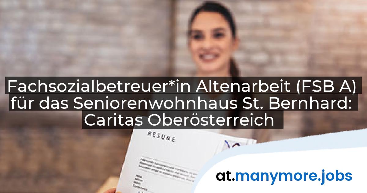 Fachsozialbetreuer*in Altenarbeit (FSB A) für das Seniorenwohnhaus St. Bernhard: Caritas Oberösterreich | manymore.jobs