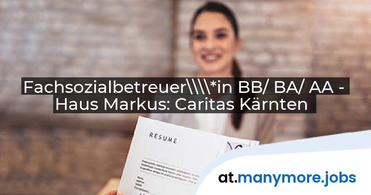Fachsozialbetreuer\\\\*in BB/ BA/ AA - Haus Markus: Caritas Kärnten | manymore.jobs