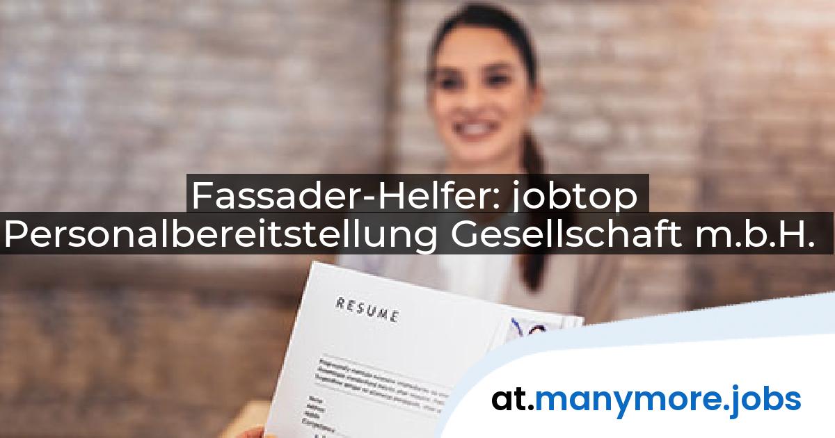 Fassader-Helfer: jobtop Personalbereitstellung Gesellschaft m.b.H. | manymore.jobs