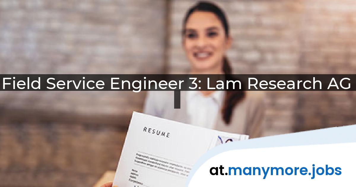 Field Service Engineer 3: Lam Research AG | manymore.jobs