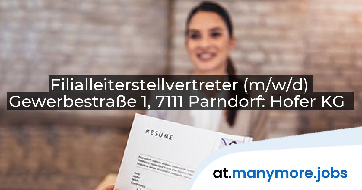 Filialleiterstellvertreter (m/w/d) Gewerbestraße 1, 7111 Parndorf: Hofer KG | manymore.jobs