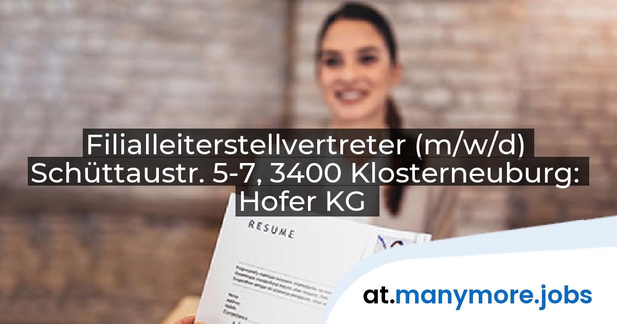 Filialleiterstellvertreter (m/w/d) Schüttaustr. 5-7, 3400 Klosterneuburg: Hofer KG | manymore.jobs