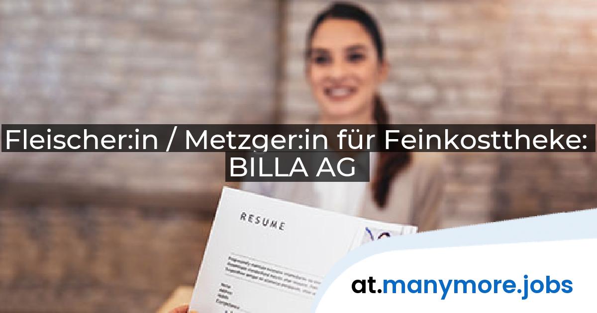 Fleischer:in / Metzger:in für Feinkosttheke: BILLA AG | manymore.jobs