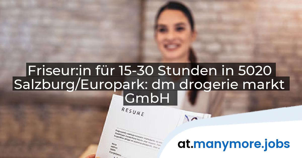 Friseur:in für 15-30 Stunden in 5020 Salzburg/Europark: dm drogerie markt GmbH | manymore.jobs