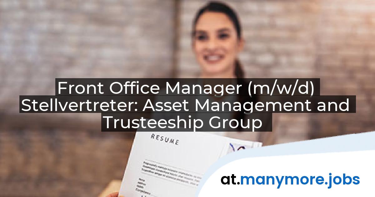 Front Office Manager (m/w/d) Stellvertreter: Asset Management and Trusteeship Group | manymore.jobs