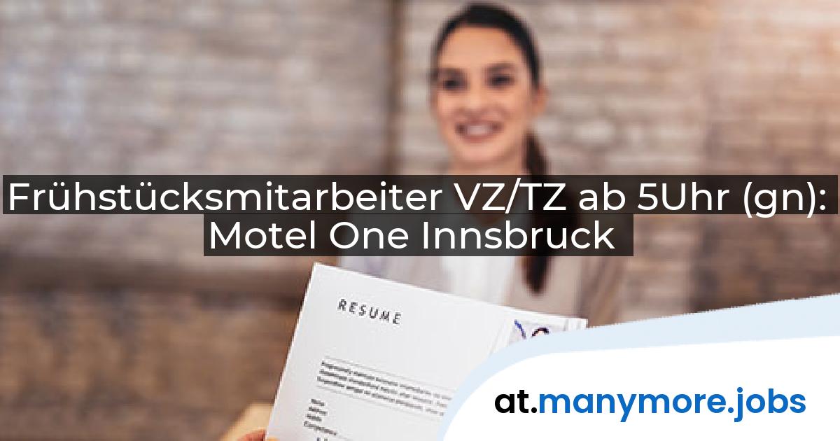 Frühstücksmitarbeiter VZ/TZ ab 5Uhr (gn): Motel One Innsbruck | manymore.jobs