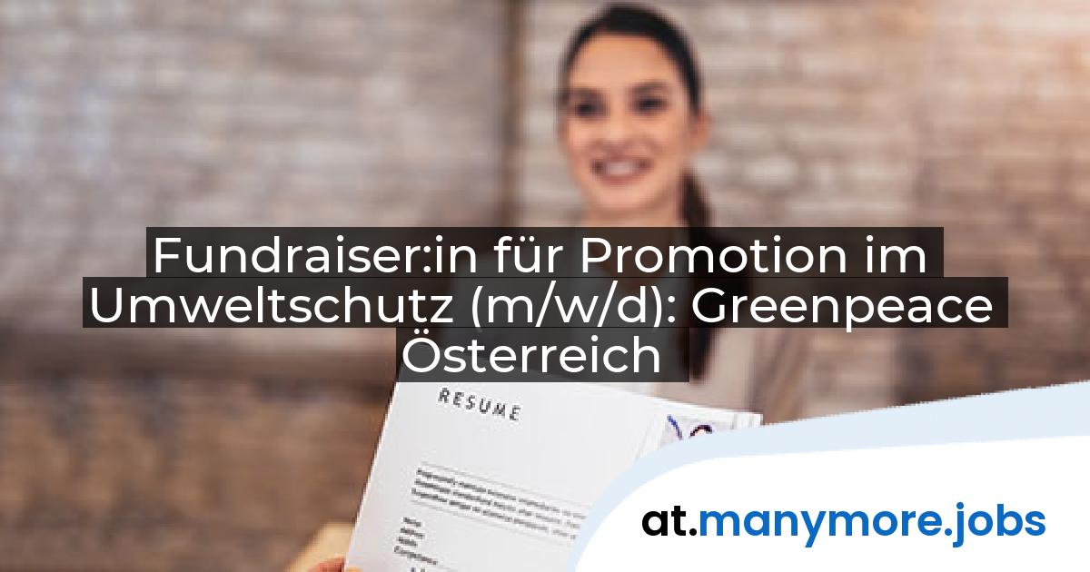 Fundraiser:in für Promotion im Umweltschutz (m/w/d): Greenpeace Österreich | manymore.jobs