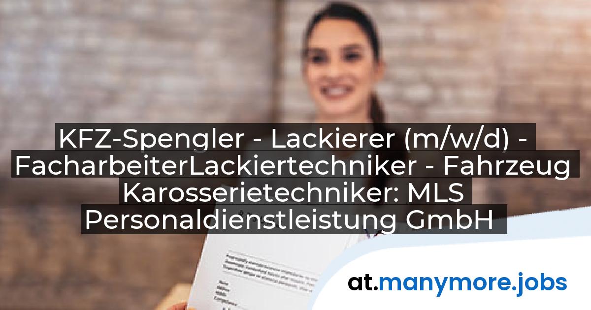 KFZ-Spengler - Lackierer (m/w/d) - Facharbeiter<br/>Lackiertechniker - Fahrzeug Karosserietechniker: MLS Personaldienstleistung GmbH | manymore.jobs