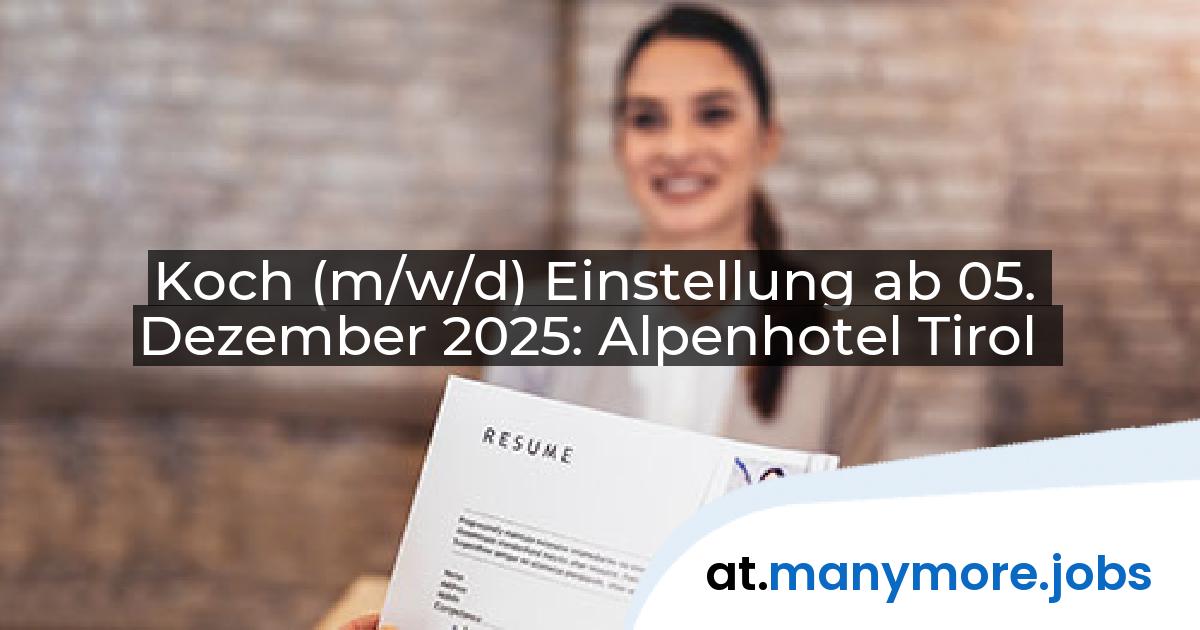 Koch (m/w/d) Einstellung ab 05. Dezember 2025: Alpenhotel Tirol | manymore.jobs