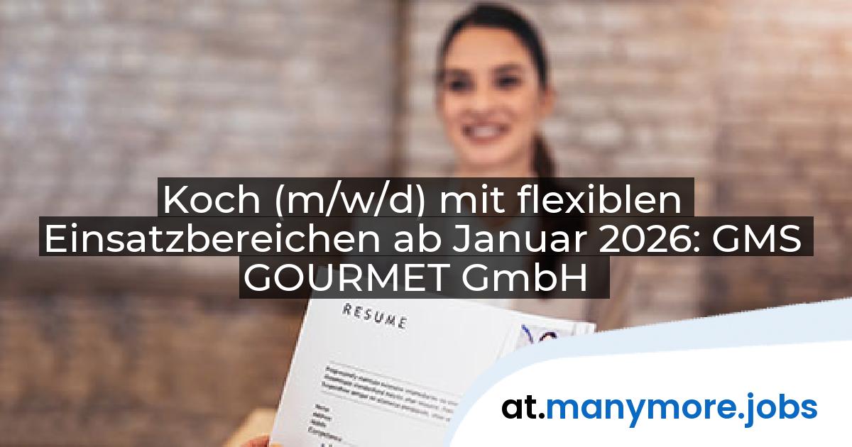 Koch (m/w/d) mit flexiblen Einsatzbereichen ab Januar 2026: GMS GOURMET GmbH | manymore.jobs