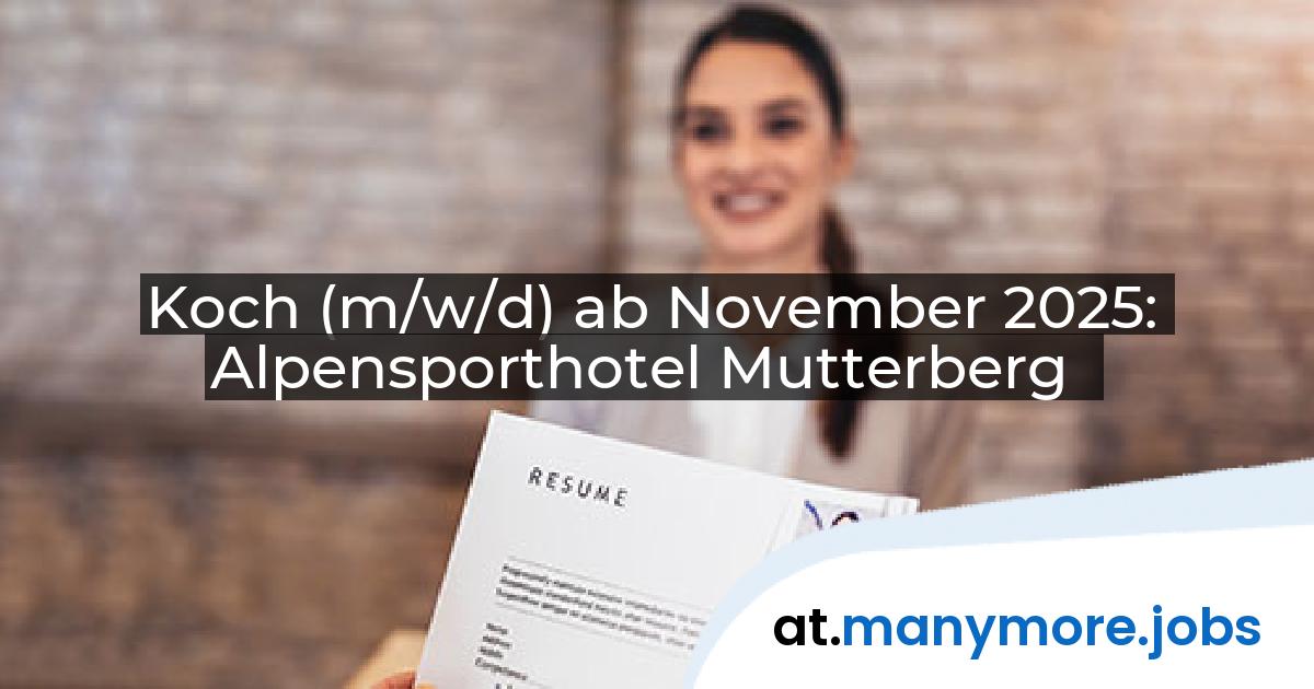 Koch (m/w/d) ab November 2025: Alpensporthotel Mutterberg | manymore.jobs