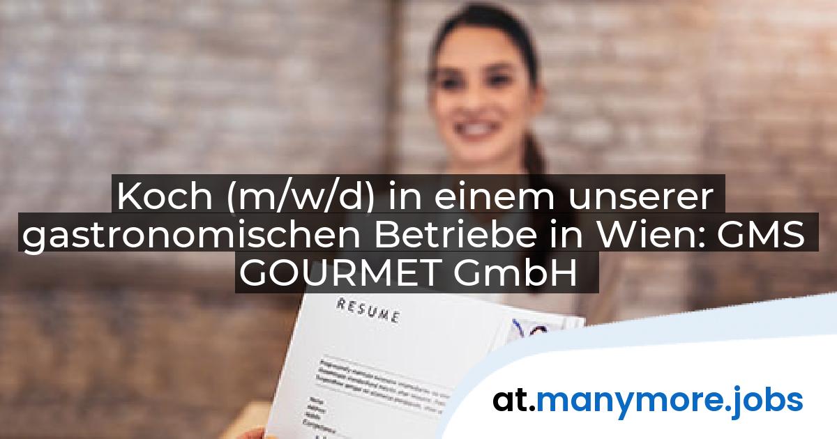 Koch (m/w/d) in einem unserer gastronomischen Betriebe in Wien: GMS GOURMET GmbH | manymore.jobs