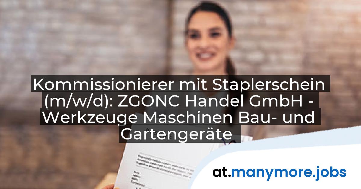 Kommissionierer mit Staplerschein (m/w/d): ZGONC Handel GmbH - Werkzeuge Maschinen Bau- und Gartengeräte | manymore.jobs