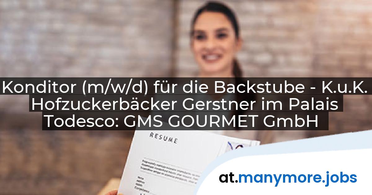 Konditor (m/w/d) für die Backstube - K.u.K. Hofzuckerbäcker Gerstner im Palais Todesco: GMS GOURMET GmbH | manymore.jobs