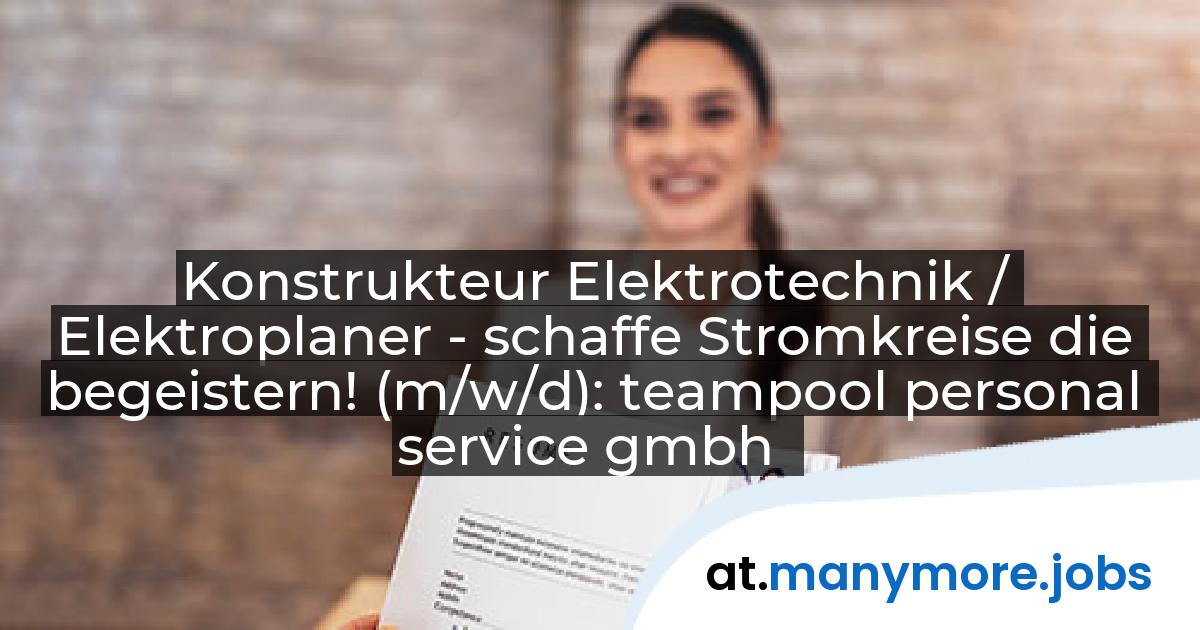 Konstrukteur Elektrotechnik / Elektroplaner - schaffe Stromkreise die begeistern! (m/w/d): teampool personal service gmbh | manymore.jobs
