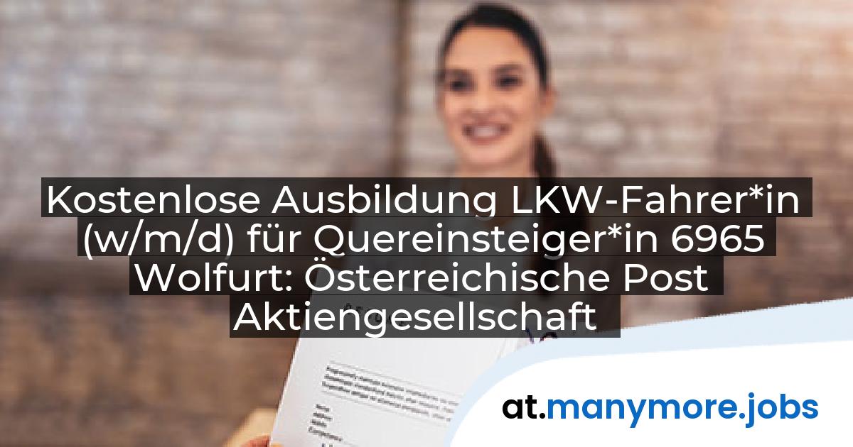 Kostenlose Ausbildung LKW-Fahrer*in (w/m/d) für Quereinsteiger*in 6965 Wolfurt: Österreichische Post Aktiengesellschaft | manymore.jobs