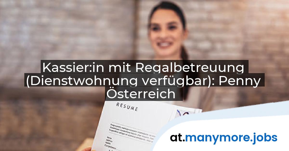 Kassier:in mit Regalbetreuung (Dienstwohnung verfügbar): Penny Österreich | manymore.jobs