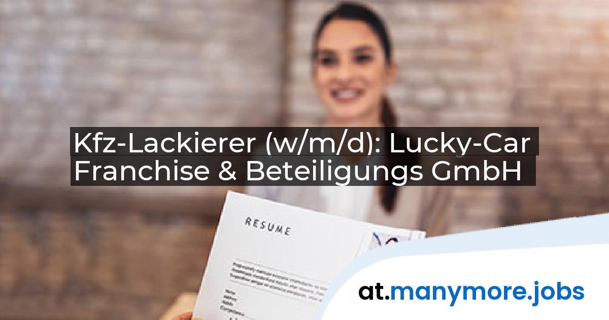Kfz-Lackierer (w/m/d): Lucky-Car Franchise & Beteiligungs GmbH | manymore.jobs