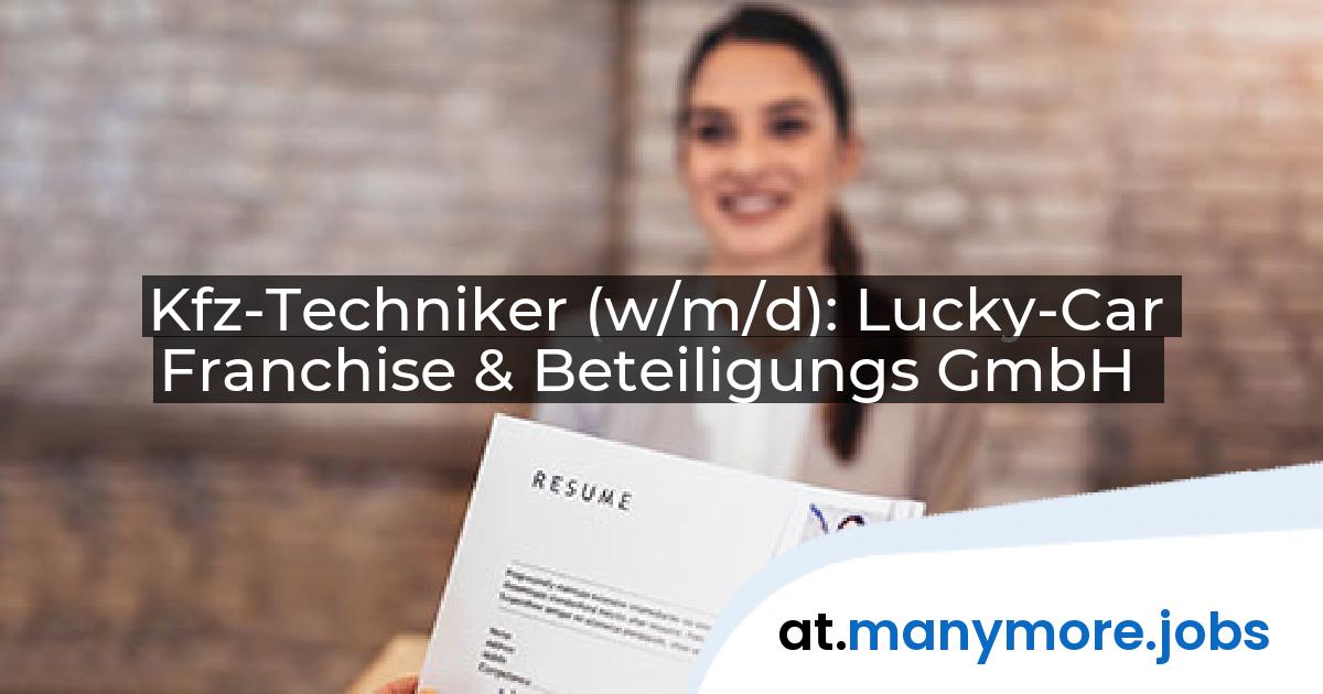 Kfz-Techniker (w/m/d): Lucky-Car Franchise & Beteiligungs GmbH | manymore.jobs