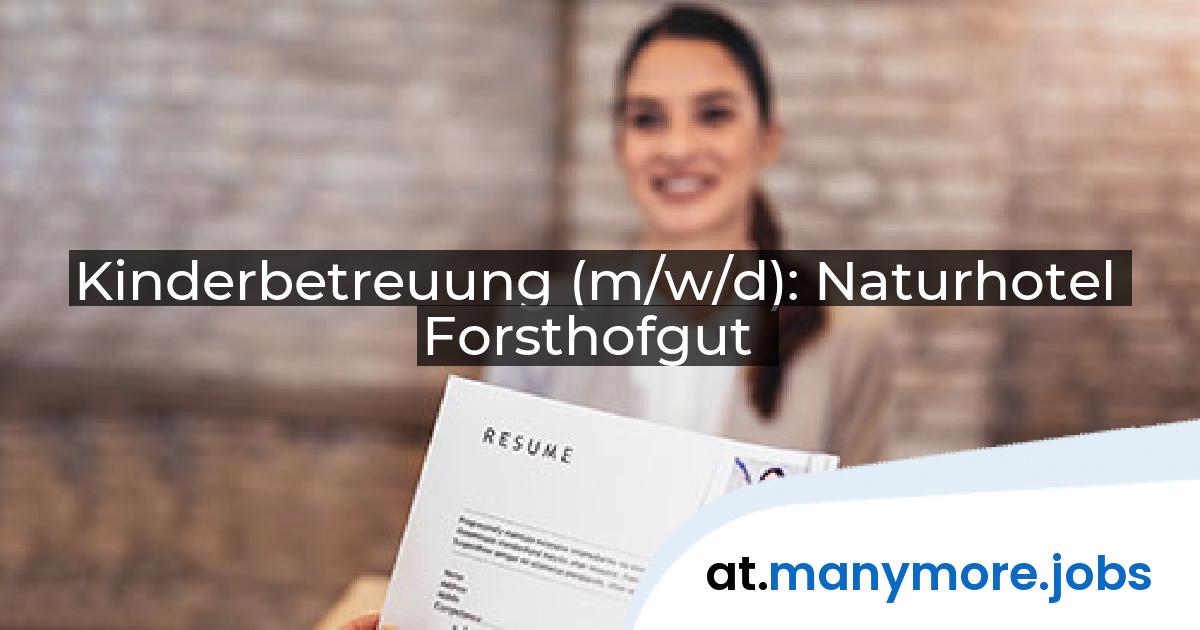 Kinderbetreuung (m/w/d): Naturhotel Forsthofgut | manymore.jobs