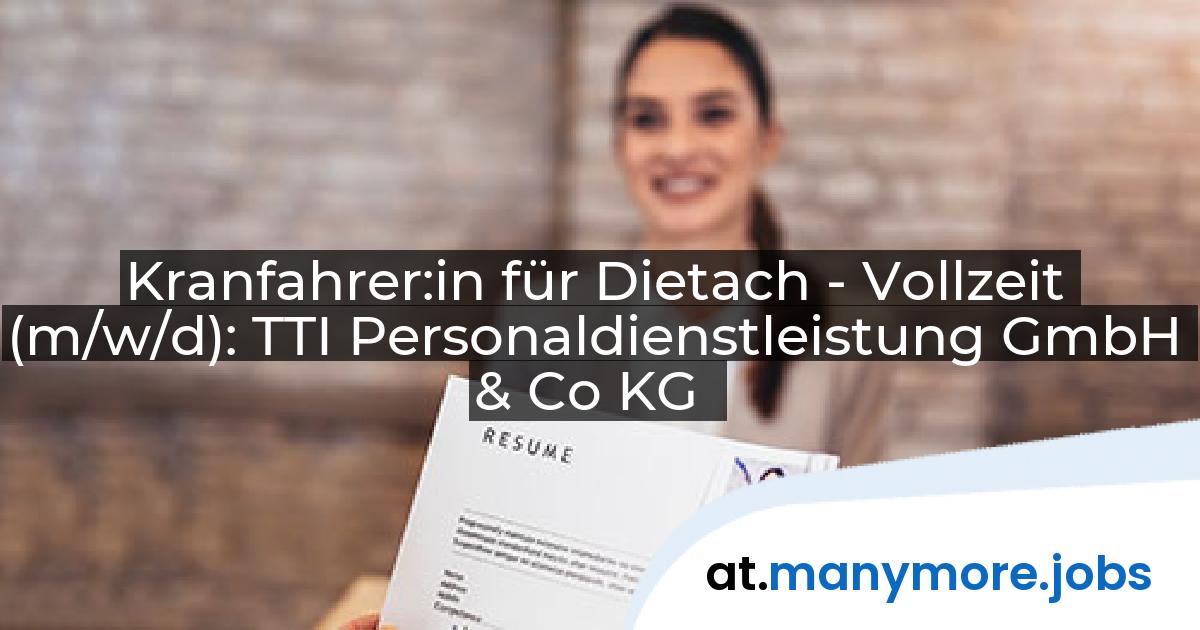Kranfahrer:in für Dietach - Vollzeit (m/w/d): TTI Personaldienstleistung GmbH & Co KG | manymore.jobs