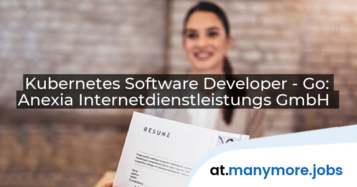 Kubernetes Software Developer - Go: Anexia Internetdienstleistungs GmbH | manymore.jobs