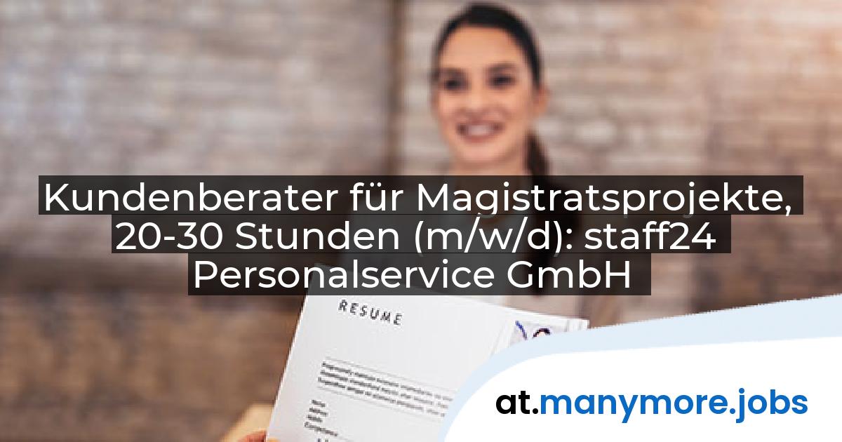 Kundenberater für Magistratsprojekte, 20-30 Stunden (m/w/d): staff24 Personalservice GmbH | manymore.jobs