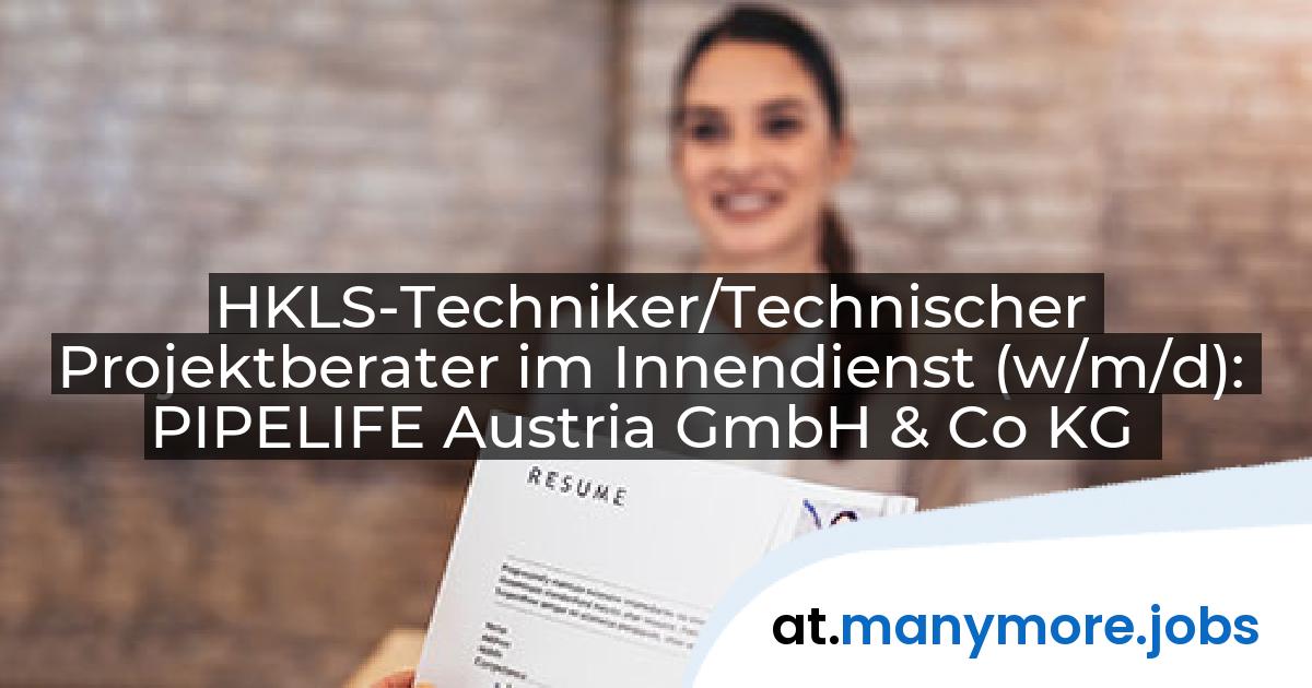 HKLS-Techniker/Technischer Projektberater im Innendienst (w/m/d): PIPELIFE Austria GmbH & Co KG | manymore.jobs