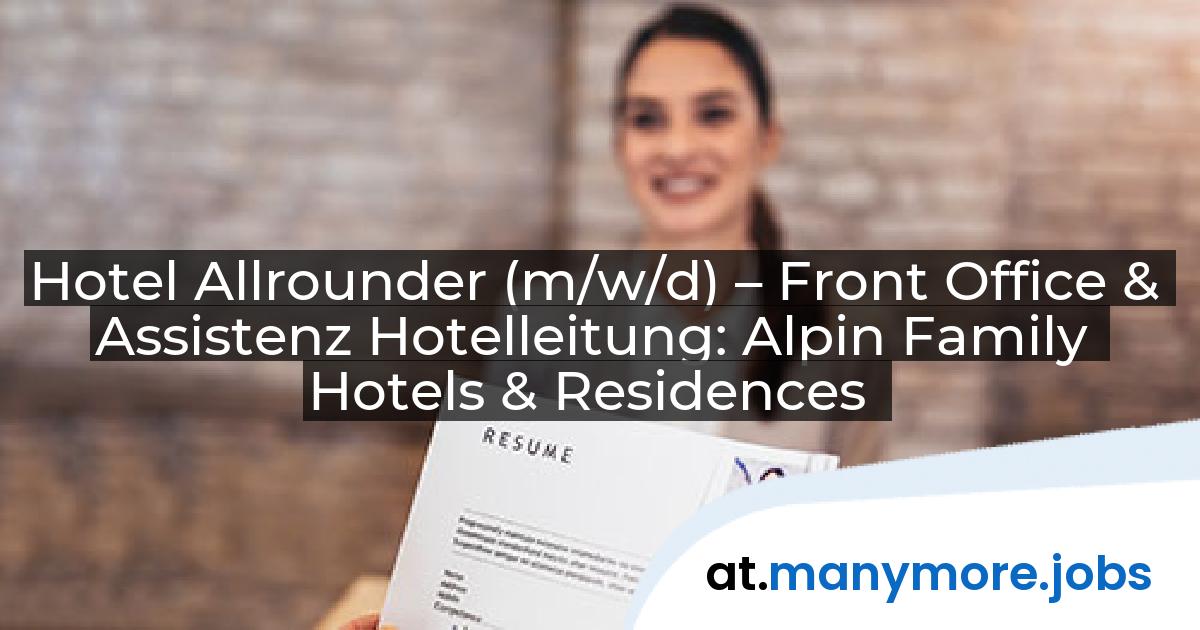 Hotel Allrounder (m/w/d) – Front Office & Assistenz Hotelleitung: Alpin Family Hotels & Residences | manymore.jobs