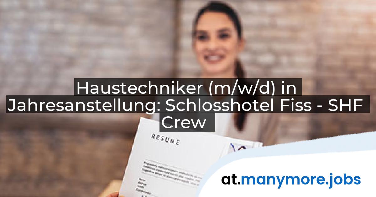 Haustechniker (m/w/d) in Jahresanstellung: Schlosshotel Fiss - SHF Crew | manymore.jobs