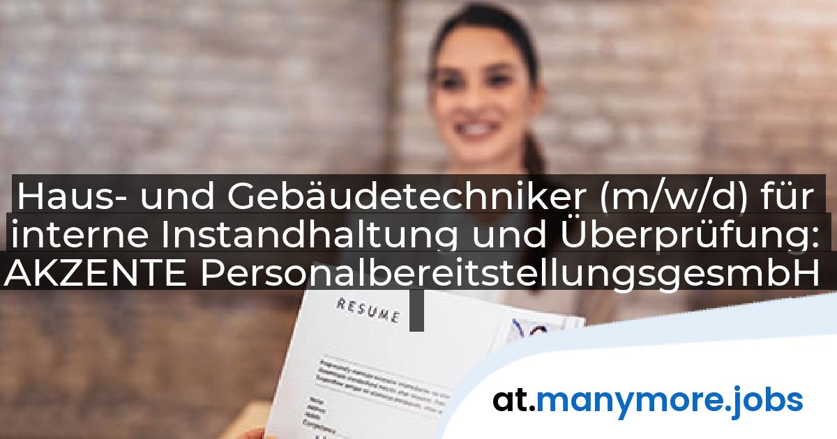 Haus- und Gebäudetechniker (m/w/d) für interne Instandhaltung und Überprüfung: AKZENTE PersonalbereitstellungsgesmbH | manymore.jobs