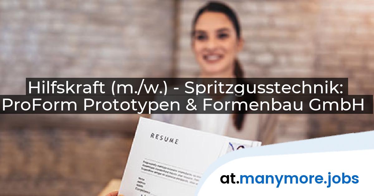 Hilfskraft (m./w.) - Spritzgusstechnik: ProForm Prototypen & Formenbau GmbH | manymore.jobs