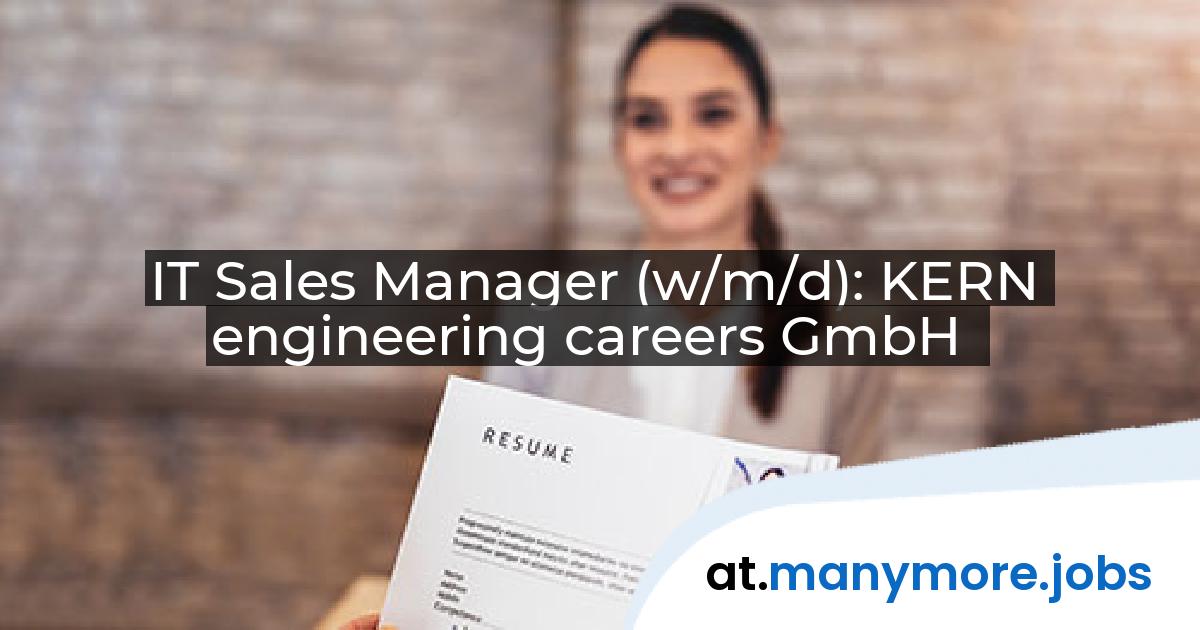 IT Sales Manager (w/m/d): KERN engineering careers GmbH | manymore.jobs