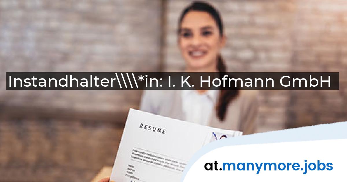 Instandhalter\\\\*in: I. K. Hofmann GmbH | manymore.jobs