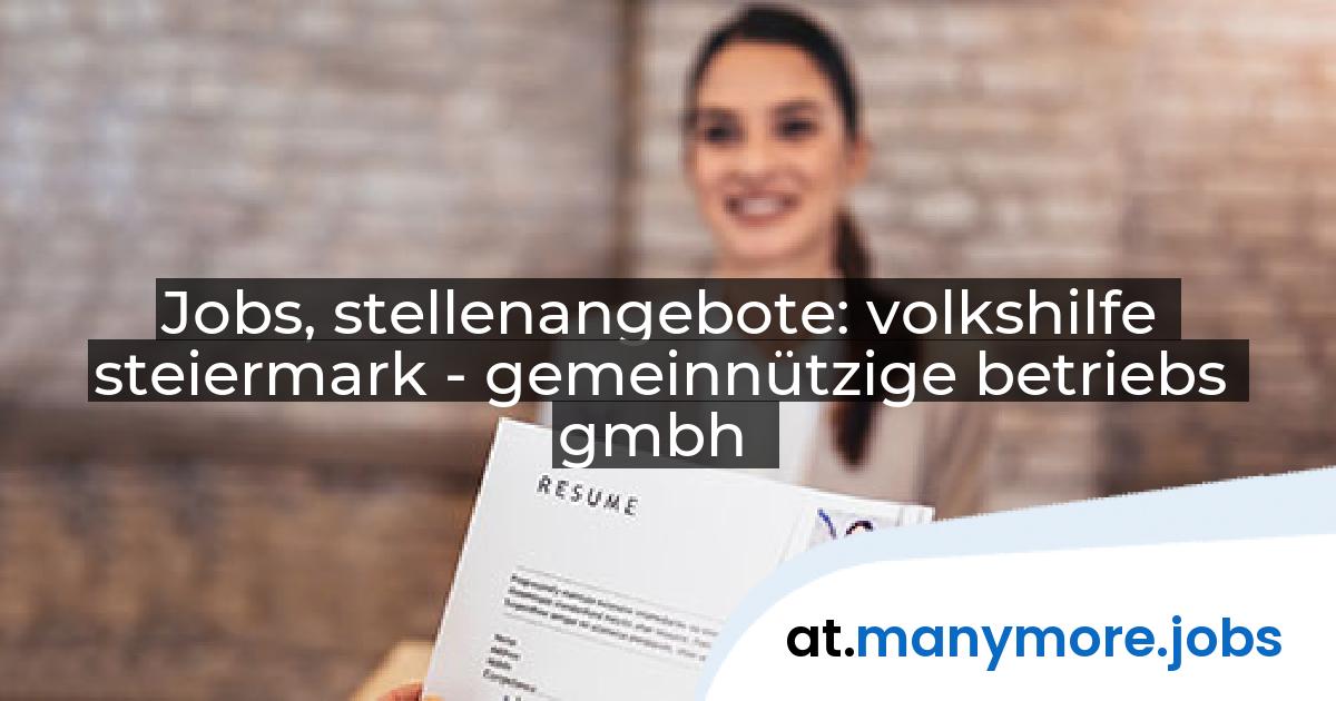 Jobs, stellenangebote: volkshilfe steiermark - gemeinnützige betriebs gmbh | manymore.jobs