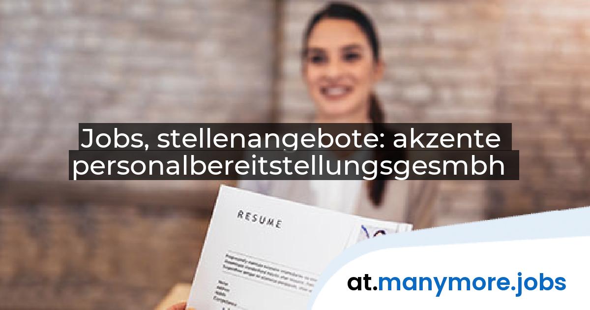 Jobs, stellenangebote: akzente personalbereitstellungsgesmbh | manymore.jobs