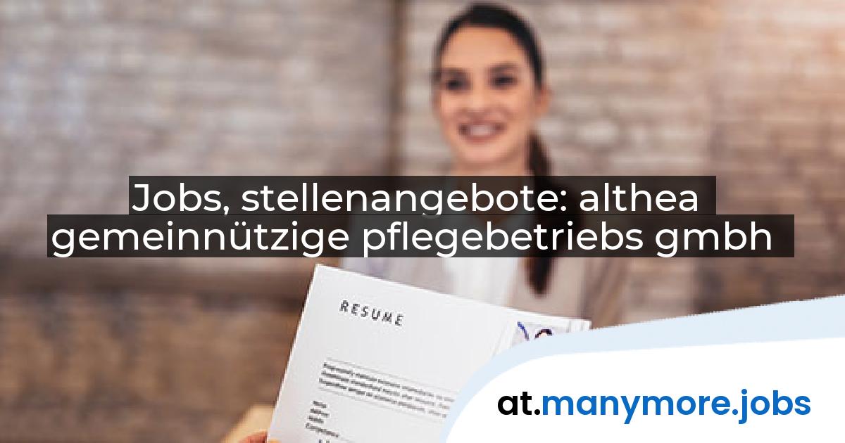 Jobs, stellenangebote: althea gemeinnützige pflegebetriebs gmbh | manymore.jobs