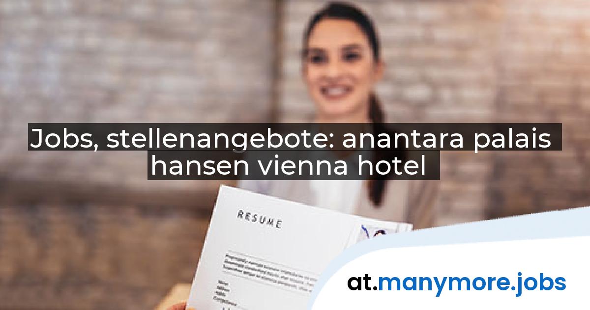 Jobs, stellenangebote: anantara palais hansen vienna hotel | manymore.jobs