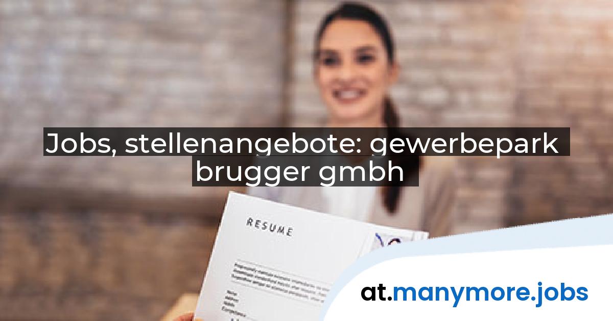 Jobs, stellenangebote: gewerbepark brugger gmbh | manymore.jobs