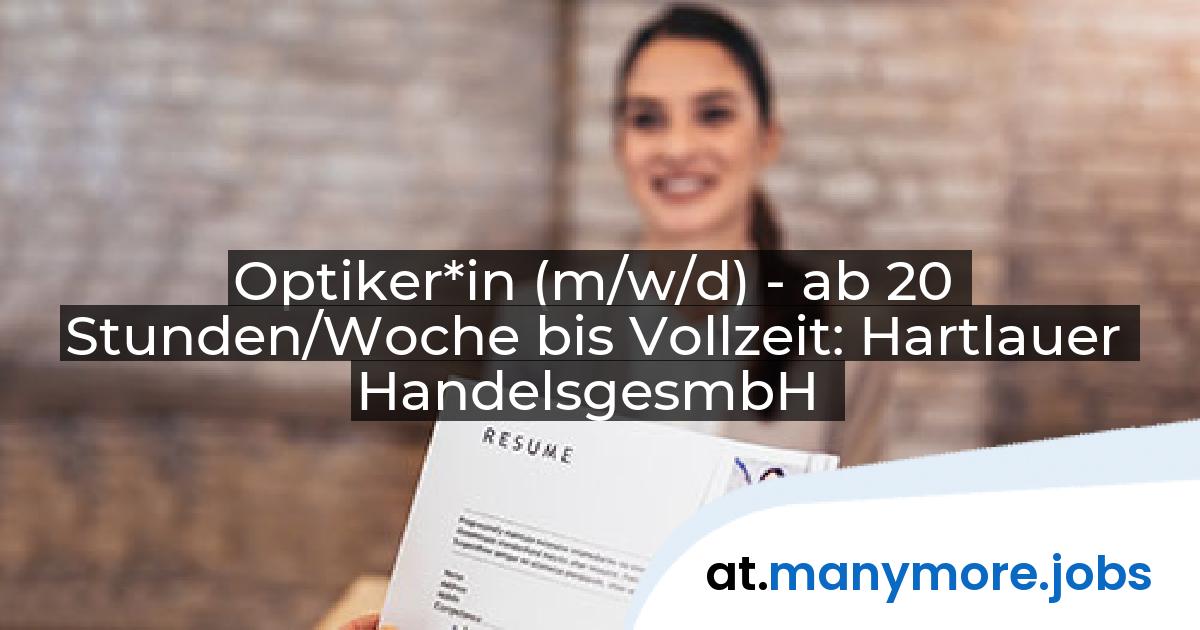 Optiker*in (m/w/d) - ab 20 Stunden/Woche bis Vollzeit: Hartlauer HandelsgesmbH | manymore.jobs