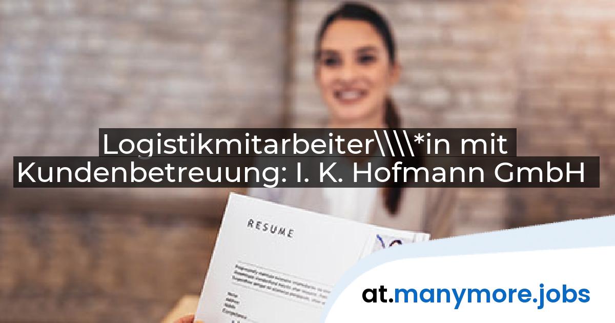 Logistikmitarbeiter\\\\*in mit Kundenbetreuung: I. K. Hofmann GmbH | manymore.jobs