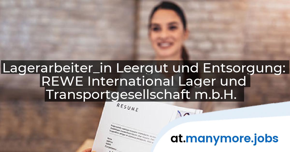 Lagerarbeiter_in Leergut und Entsorgung: REWE International Lager und Transportgesellschaft m.b.H. | manymore.jobs