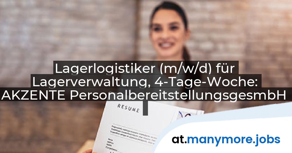 Lagerlogistiker (m/w/d) für Lagerverwaltung, 4-Tage-Woche: AKZENTE PersonalbereitstellungsgesmbH | manymore.jobs