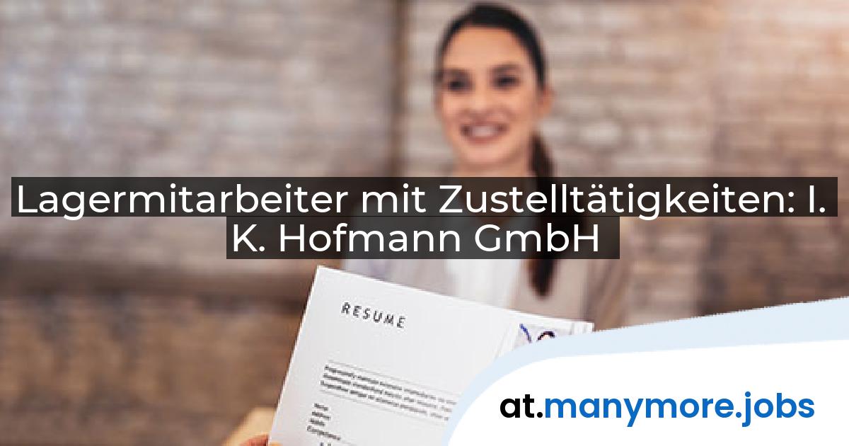 Lagermitarbeiter mit Zustelltätigkeiten: I. K. Hofmann GmbH | manymore.jobs