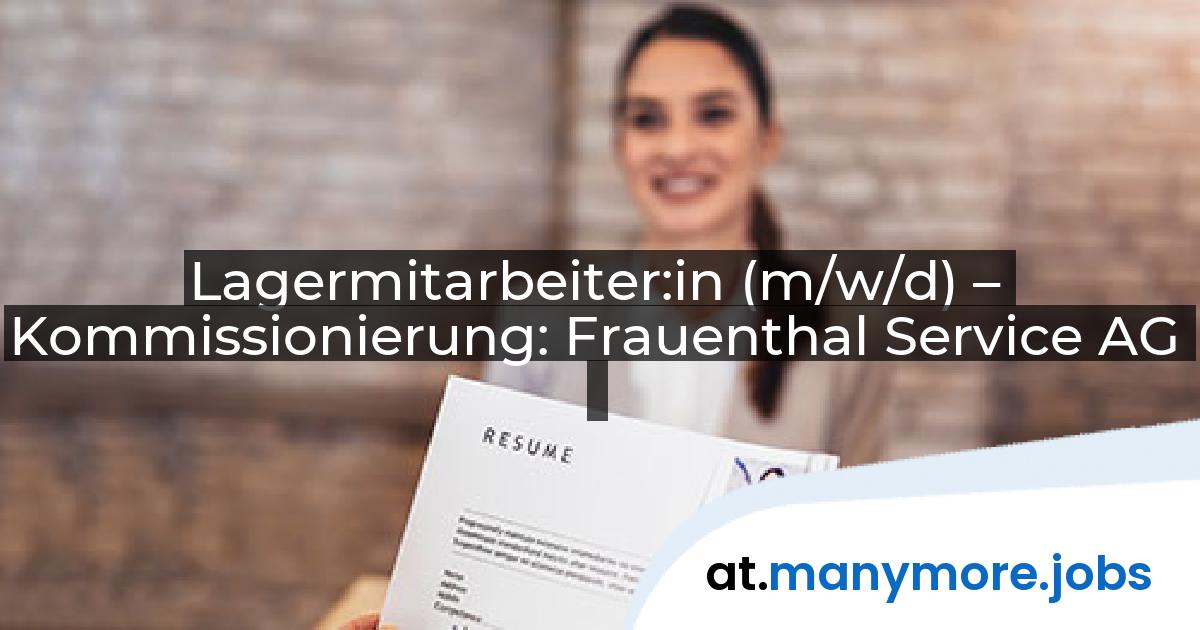 Lagermitarbeiter:in (m/w/d) – Kommissionierung: Frauenthal Service AG | manymore.jobs